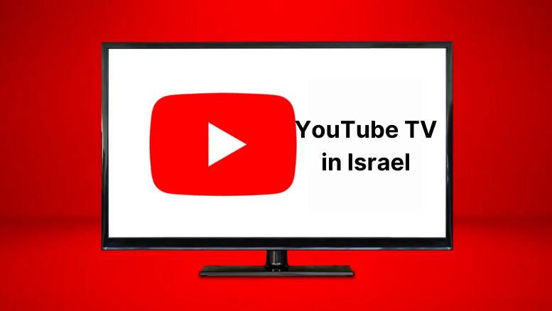 How to watch YouTube TV in Israel [Complete Guide in 2024]