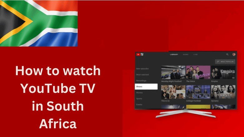 How to watch YouTube TV in South Africa [Complete Guide in 2024]