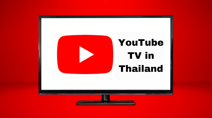 How to watch YouTube TV in Thailand [Complete Guide in 2024]